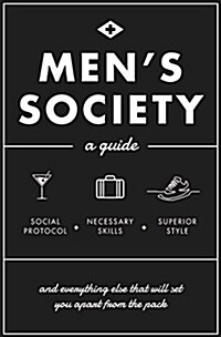 Mens Society: Guide to Social Protocol, Necessary Skills, Superior Style, and Everything Else That Will Set You Apart from the Packv (Hardcover)