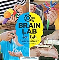 Brain Lab for Kids: 52 Mind-Blowing Experiments, Models, and Activities to Explore Neuroscience (Paperback)