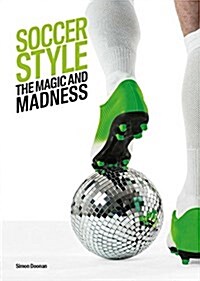 Soccer Style: The Magic and Madness (Hardcover)