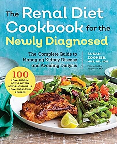 Renal Diet Cookbook for the Newly Diagnosed: The Complete Guide to Managing Kidney Disease and Avoiding Dialysis (Paperback)