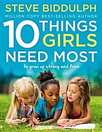 10 Things Girls Need Most : To Grow Up Strong and Free (Paperback)