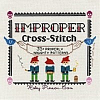 Improper Cross-Stitch: 35+ Properly Naughty Patterns (Hardcover)