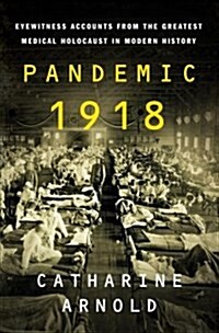 Pandemic 1918: Eyewitness Accounts from the Greatest Medical Holocaust in Modern History (Hardcover)