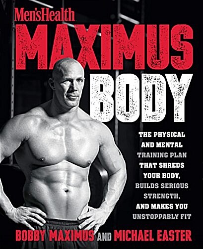 Maximus Body: The Physical and Mental Training Plan That Shreds Your Body, Builds Serious Strength, and Makes You Unstoppably Fit (Paperback)