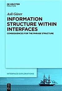 Information Structure Within Interfaces: Consequences for the Phrase Structure (Hardcover)