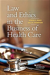 Law and Ethics in the Business of Health Care (Paperback, New)