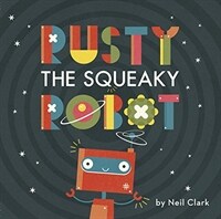 Rusty the Squeaky Robot (Hardcover)