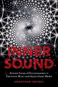 Inner Sound: Altered States of Consciousness in Electronic Music and Audio-Visual Media (Hardcover)