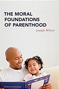 The Moral Foundations of Parenthood (Hardcover)
