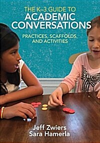 The K-3 Guide to Academic Conversations: Practices, Scaffolds, and Activities (Paperback)