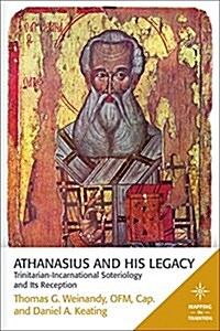 Athanasius and His Legacy: Trinitarian-Incarnational Soteriology and Its Reception (Paperback)