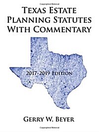 Texas Estate Planning Statutes with Commentary: 2017-2019 Edition (Paperback)