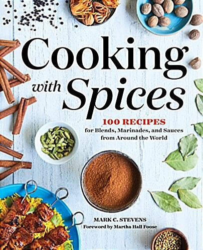 Cooking with Spices: 100 Recipes for Blends, Marinades, and Sauces from Around the World (Paperback)