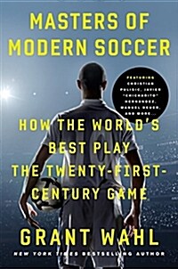 Masters Of Modern Soccer : How the Worlds Best Play the Twenty-First-Century Game (Hardcover)