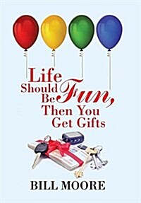 Life Should Be Fun, Then You Get Gifts (Hardcover)