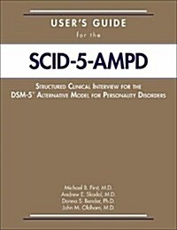 Users Guide for the Structured Clinical Interview for the Dsm-5(r) Alternative Model for Personality Disorders (Scid-5-Ampd) (Paperback)