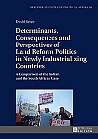 Determinants, Consequences and Perspectives of Land Reform Politics in Newly Industrializing Countries: A Comparison of the Indian and the South Afric (Hardcover)