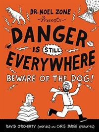 Danger is still everywhere. [2], Beware of the dog!