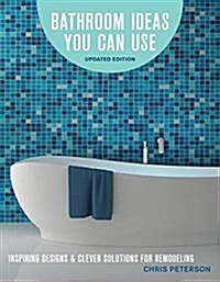 Bathroom Ideas You Can Use, Updated Edition: The Latest Designs, Styles, Fixtures, Surfaces and Remodeling Tips (Paperback, 2)