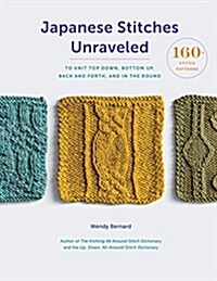 Japanese Stitches Unraveled: 160+ Stitch Patterns to Knit Top Down, Bottom Up, Back and Forth, and in the Round (Hardcover)