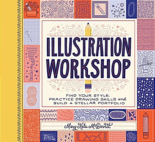 Illustration Workshop: Find Your Style, Practice Drawing Skills, and Build a Stellar Portfolio (Craft Books, Books for Artists, Creative Book (Other)