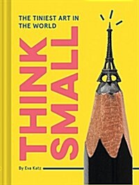 [중고] Think Small: The Tiniest Art in the World (Hardcover)