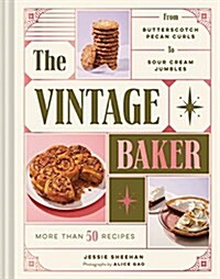 The Vintage Baker: More Than 50 Recipes from Butterscotch Pecan Curls to Sour Cream Jumbles (Mid Century Cookbook, Gift for Bakers, Ameri (Hardcover)