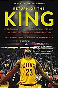 Return of the King: Lebron James, the Cleveland Cavaliers and the Greatest Comeback in NBA History (Paperback)