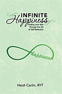 Infinite Happiness: Finding Your Way Through the Art of Self-Reflection (Paperback)