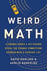 Weird Math: A Teenage Genius and His Teacher Reveal the Strange Connections Between Math and Everyday Life (Hardcover)