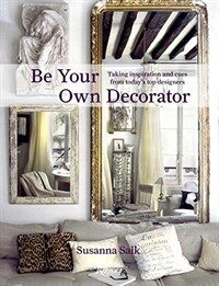 Be your own decorator : taking inspiration and cues from today's top designers