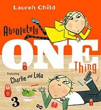 Absolutely One Thing: Featuring Charlie and Lola (Paperback)