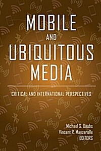 Mobile and Ubiquitous Media: Critical and International Perspectives (Hardcover)