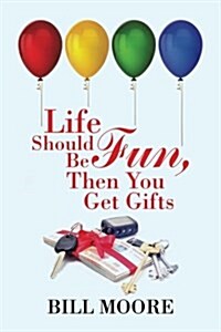 Life Should Be Fun, Then You Get Gifts (Paperback)