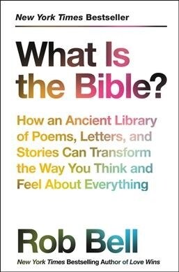 What Is the Bible?: How an Ancient Library of Poems, Letters, and Stories Can Transform the Way You Think and Feel about Everything (Paperback)