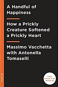 A Handful of Happiness: How a Prickly Creature Softened a Prickly Heart (Hardcover)