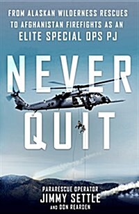Never Quit: From Alaskan Wilderness Rescues to Afghanistan Firefights as an Elite Special Ops Pj (Paperback)
