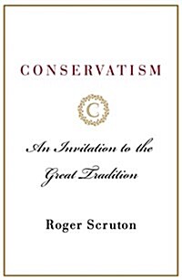Conservatism: An Invitation to the Great Tradition (Hardcover)
