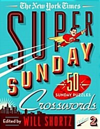 The New York Times Super Sunday Crosswords Volume 2: 50 Sunday Puzzles (Spiral)