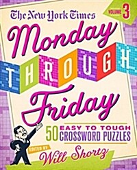 The New York Times Monday Through Friday Easy to Tough Crossword Puzzles Volume 3: 50 Puzzles from the Pages of the New York Times (Spiral)