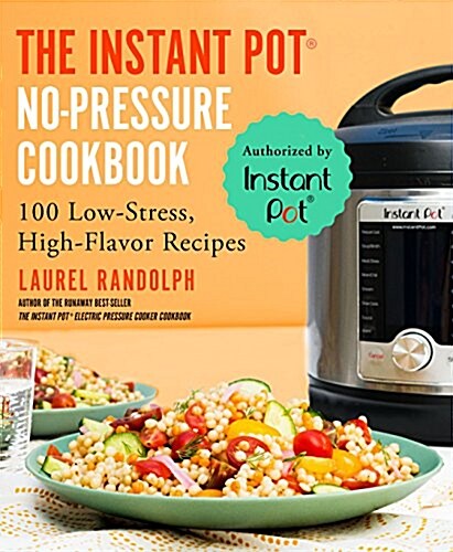 The Instant Pot (R) No-Pressure Cookbook: 100 Low-Stress, High-Flavor Recipes (Paperback)