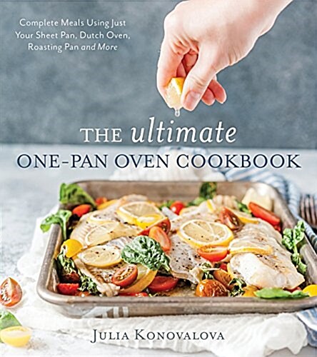 The Ultimate One-Pan Oven Cookbook: Complete Meals Using Just Your Sheet Pan, Dutch Oven, Roasting Pan and More (Paperback)