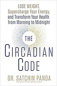 The Circadian Code: Lose Weight, Supercharge Your Energy, and Transform Your Health from Morning to Midnight: Longevity Book (Hardcover)