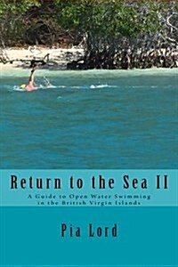 Return to the Sea II: A Guide to Open Water Swimming in the British Virgin Island (Paperback)
