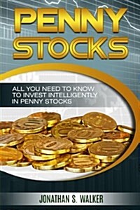 Penny Stocks: All You Need to Know to Invest Intelligently in Penny Stocks (Paperback)