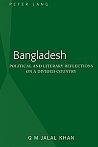 Bangladesh: Political and Literary Reflections on a Divided Country (Hardcover)