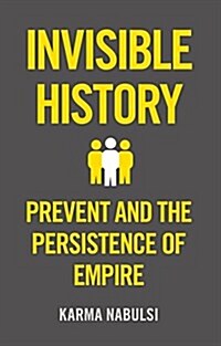 The Invisible History : Prevent and the Persistance of Empire (Hardcover)