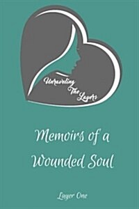Unraveling the Layers Memoirs of a Wounded Soul (Paperback)