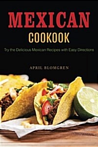 Mexican Cookbook: Try the Delicious Mexican Recipes with Easy Directions (Paperback)