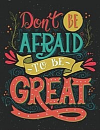 Dont Be Afraid to Be Great (Inspirational Journal, Diary, Notebook): A Motivation and Inspirational Quotes Journal Book with Coloring Pages Inside (F (Paperback)